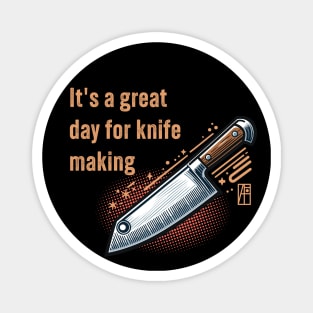 It's a Great Day for Knife Making - Knife enthusiast - I love knife - Chef's knife Magnet